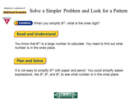When you simplify 8 23, what is the ones digit? COURSE 2 LESSON 3-7 You know that 8 23 is a large number to calculate. You need to find out what number.