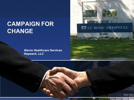 CAMPAIGN FOR CHANGE Alecto Healthcare Services Hayward, LLC.