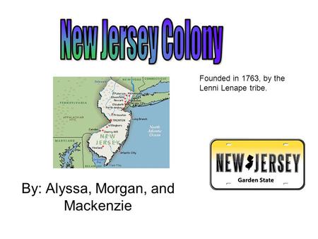 By: Alyssa, Morgan, and Mackenzie Founded in 1763, by the Lenni Lenape tribe.