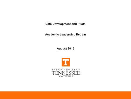 Data Development and Pilots Academic Leadership Retreat August 2015.