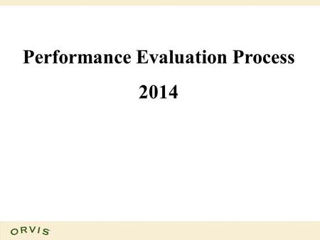 Performance Evaluation Process 2014. Goals of the Evaluation Process To provide clear feedback to each associate on his or her performance To help each.