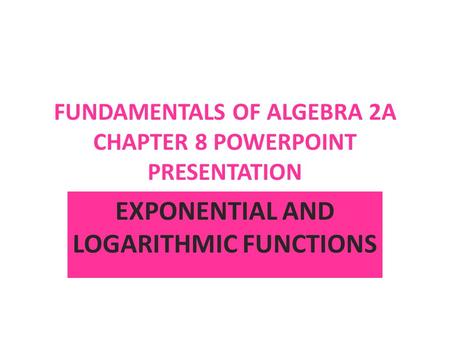 FUNDAMENTALS OF ALGEBRA 2A CHAPTER 8 POWERPOINT PRESENTATION