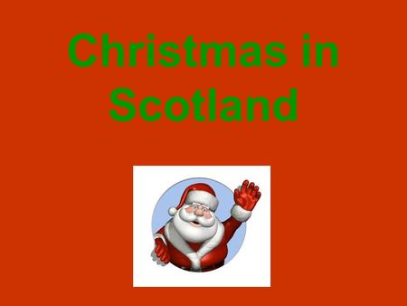 Christmas in Scotland. Throughout December families decorate their houses and put up their Christmas trees. Most people buy their Christmas presents,