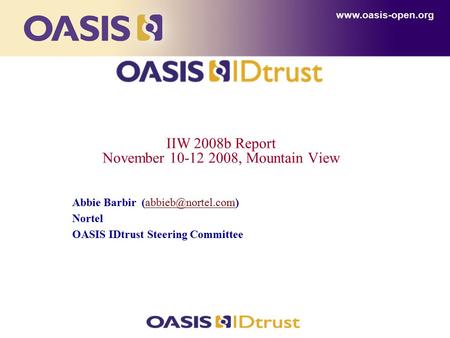 IIW 2008b Report November 10-12 2008, Mountain View  Abbie Barbir Nortel OASIS IDtrust Steering.