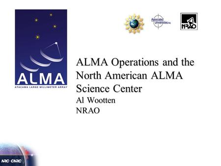 ALMA Operations and the North American ALMA Science Center Al Wootten NRAO.