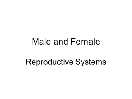 Male and Female Reproductive Systems. Similarities / Differences Develop very similar structures of sex glands Both sexes have reproductive organs call.
