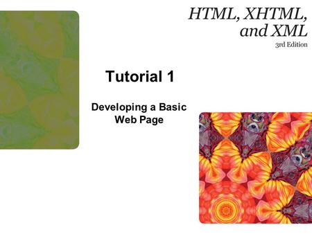 Tutorial 1 Developing a Basic Web Page. New Perspectives on HTML, XHTML, and XML, Comprehensive, 3rd Edition Objectives – Lesson 1 Introduction to the.