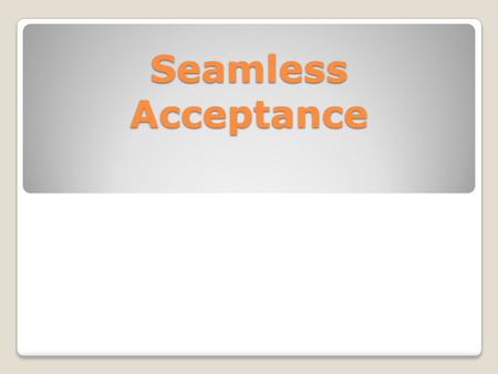 Seamless Acceptance.  Introduction  Benefits  Requirements  Scorecard  Verifications  Postage Assessment  Onboarding 2 Seamless Acceptance Agenda.
