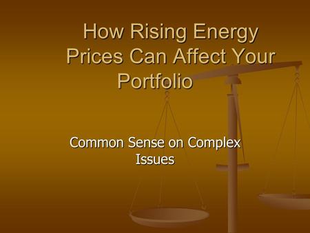 How Rising Energy Prices Can Affect Your Portfolio Common Sense on Complex Issues.