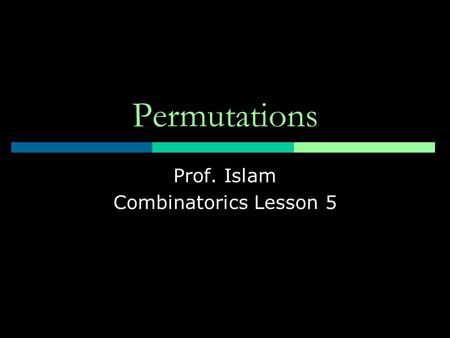 Permutations Prof. Islam Combinatorics Lesson 5. Warm Up  Here are the number of elements in three different sets. Without a calculator express in exponential.
