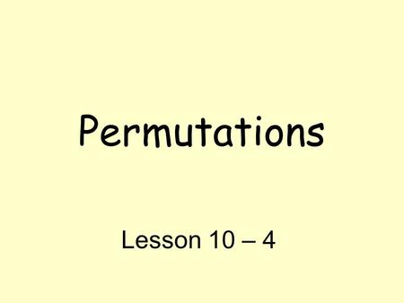 Permutations Lesson 10 – 4. Vocabulary Permutation – an arrangement or listing of objects in which order is important. Example: the first three classes.