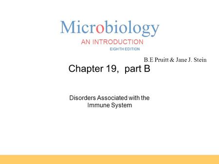 Microbiology B.E Pruitt & Jane J. Stein AN INTRODUCTION EIGHTH EDITION TORTORA FUNKE CASE Chapter 19, part B Disorders Associated with the Immune System.