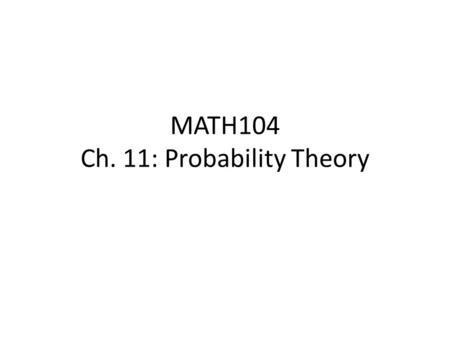 MATH104 Ch. 11: Probability Theory. Permutation Examples 1. If there are 4 people in the math club (Anne, Bob, Cindy, Dave), and we wish to elect a president.