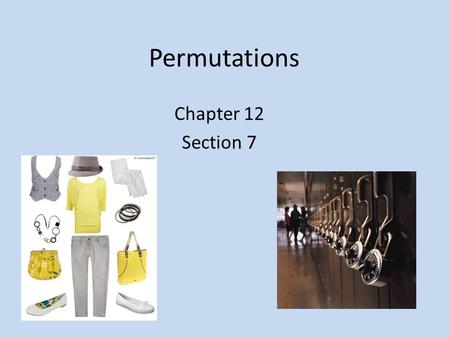 Permutations Chapter 12 Section 7. Your mom has an iTunes account. You know iTunes requires her to enter a 7- letter password. If her password is random,