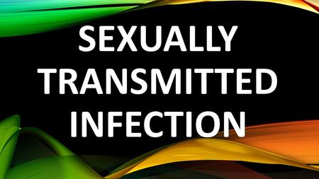 SEXUALLY TRANSMITTED INFECTION