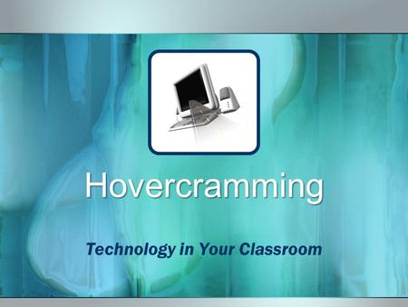 Hovercramming Technology in Your Classroom. Go Beyond Scanning and Data Crunching Using the Hovercam in Everyday Instruction Four Areas of Focus 1. Creating.