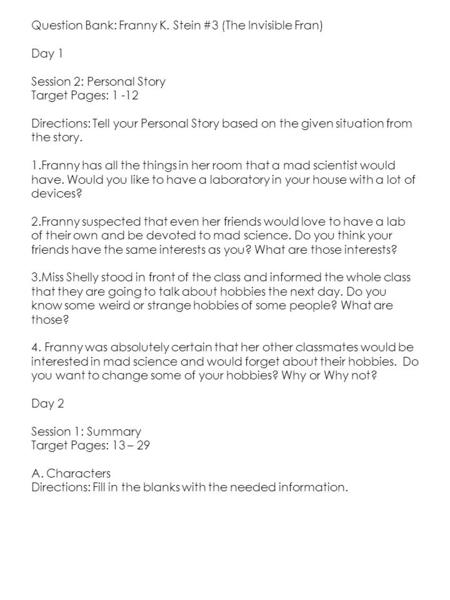 Question Bank: Franny K. Stein #3 (The Invisible Fran) Day 1 Session 2: Personal Story Target Pages: 1 -12 Directions: Tell your Personal Story based on.