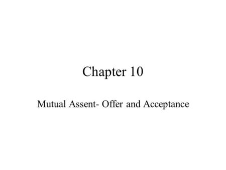 Mutual Assent- Offer and Acceptance