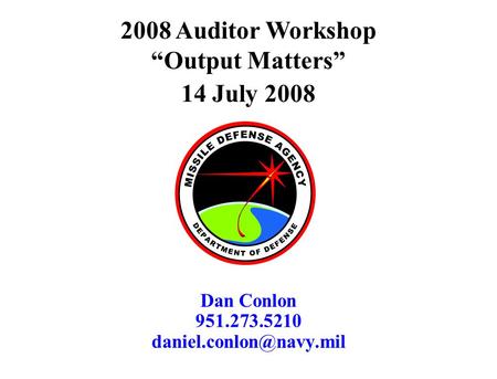 Dan Conlon 951.273.5210 2008 Auditor Workshop “Output Matters” 14 July 2008.