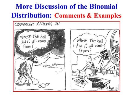 Thermo & Stat Mech - Spring 2006 Class 16 More Discussion of the Binomial Distribution: Comments & Examples jl.