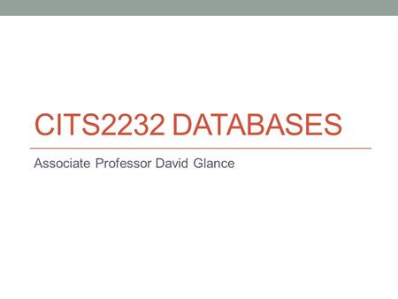 CITS2232 DATABASES Associate Professor David Glance.