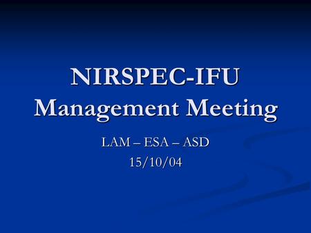 NIRSPEC-IFU Management Meeting LAM – ESA – ASD 15/10/04.