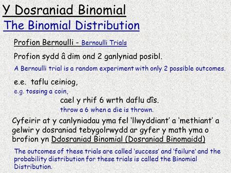 Y Dosraniad Binomial Profion Bernoulli - Bernoulli Trials Profion sydd â dim ond 2 ganlyniad posibl. A Bernoulli trial is a random experiment with only.