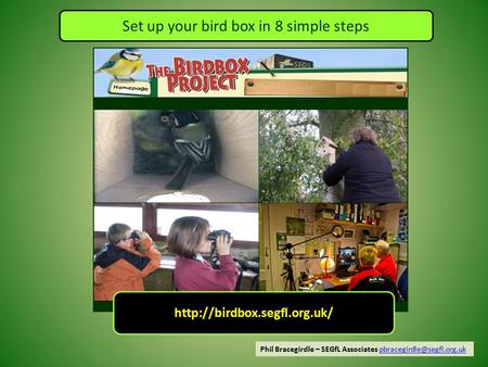 Set up your bird box in 8 simple steps Phil Bracegirdle – SEGfL Associates