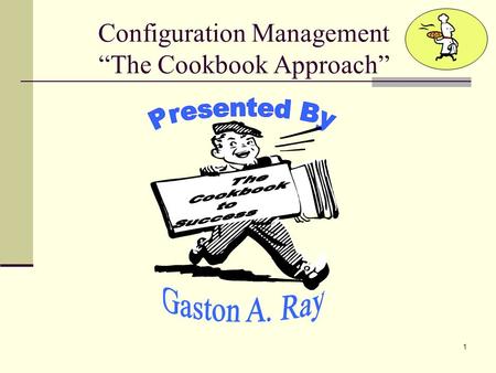 1 Configuration Management “The Cookbook Approach”