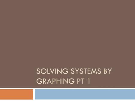 SOLVING SYSTEMS BY GRAPHING PT 1. 1.  What are the calculator steps in order to find the solution to a system in the calculator?