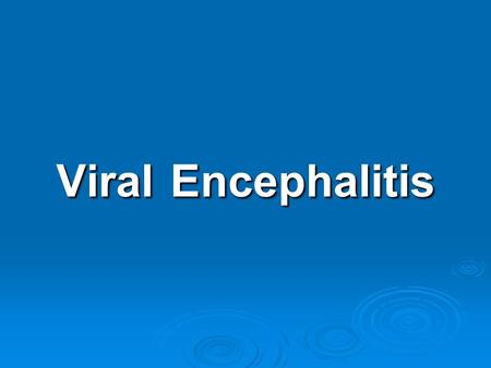 Viral Encephalitis.
