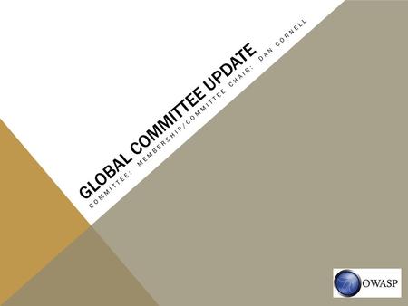 GLOBAL COMMITTEE UPDATE COMMITTEE: MEMBERSHIP/COMMITTEE CHAIR: DAN CORNELL.