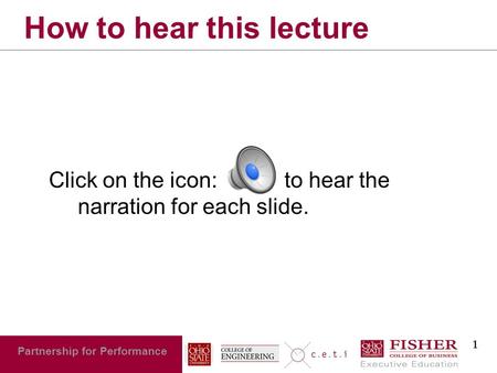 1 Partnership for Performance How to hear this lecture Click on the icon: to hear the narration for each slide.