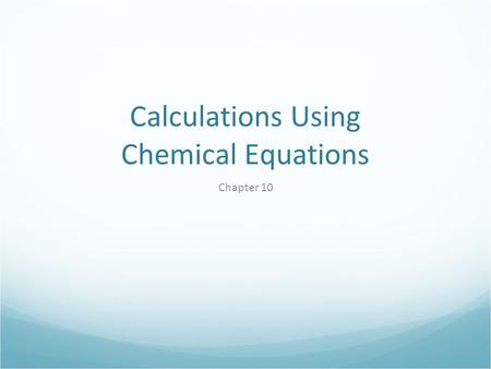 Calculations Using Chemical Equations Chapter 10.