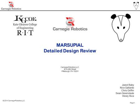 Use or disclosure of document data is subject to the restrictions on the title pagePage 1 © 2014 Carnegie Robotics LLC. MARSUPIAL Detailed Design Review.