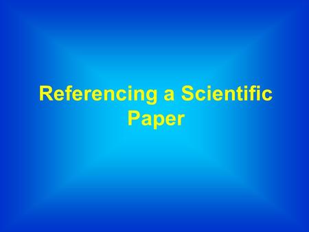 Referencing a Scientific Paper. Why do we reference papers?