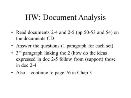 HW: Document Analysis Read documents 2-4 and 2-5 (pp 50-53 and 54) on the documents CD Answer the questions (1 paragraph for each set) 3 rd paragraph linking.
