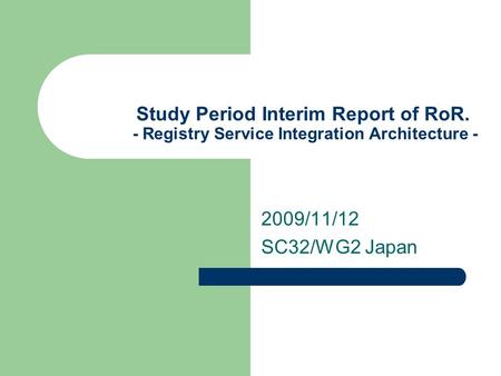 Study Period Interim Report of RoR. - Registry Service Integration Architecture - 2009/11/12 SC32/WG2 Japan.