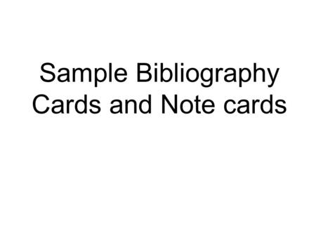 Sample Bibliography Cards and Note cards. Snyder, Louis L. Librarian: Sally Mroczkowski. New York: Franklin Watts, 1987. RHS B Mro Early life Snyder 5.