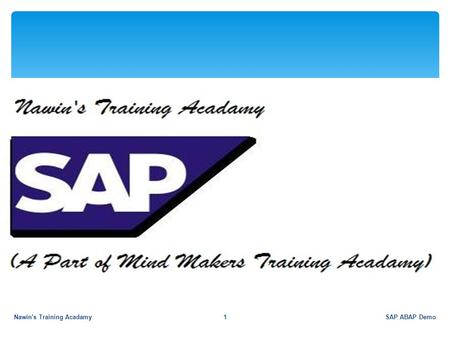 SAP ABAP DemoNawin's Training Acadamy1. Enterprise Wide Information Systems ABAP/ 4 Programming Language Mr. RG Nawin Krishna, Bsc(cs);Msc(psychology);MBA(HR);SAP(HCM/HR),