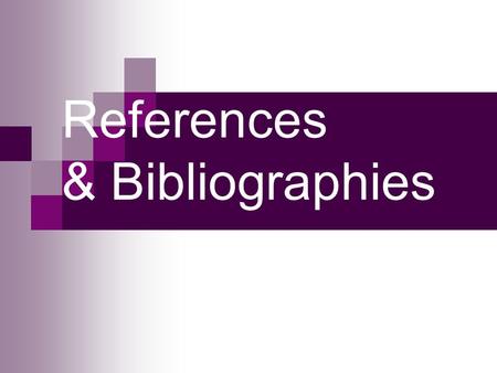 References & Bibliographies. What you will learn: What are references & bibliographies. Why provide references & bibliographies. Different styles of references.