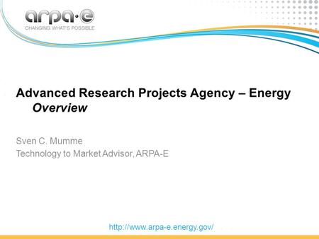 Advanced Research Projects Agency – Energy Overview Sven C. Mumme Technology to Market Advisor, ARPA-E
