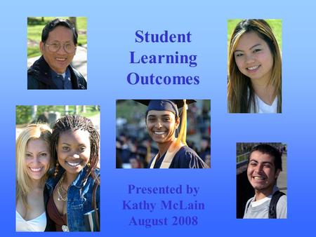 Student Learning Outcomes Presented by Kathy McLain August 2008.