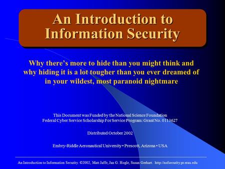 An Introduction to Information Security Why there’s more to hide than you might think and why hiding it is a lot tougher than you ever dreamed of in your.