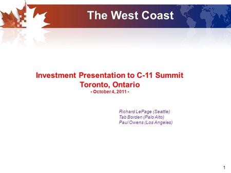1 Richard LePage (Seattle) Tab Borden (Palo Alto) Paul Owens (Los Angeles) Investment Presentation to C-11 Summit Toronto, Ontario - October 4, 2011 -