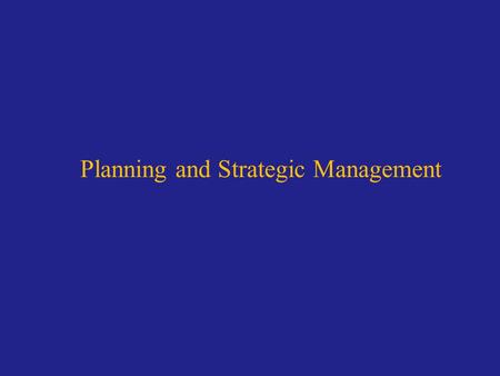 Planning and Strategic Management. Planning - All planning occurs within an environmental context -If managers do not understand this context, they.