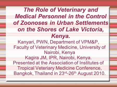 The Role of Veterinary and Medical Personnel in the Control of Zoonoses in Urban Settlements on the Shores of Lake Victoria, Kenya. Kanyari, PWN, Department.