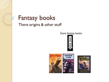 Fantasy books There origins & other stuff Some fantasy books.
