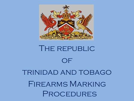 The republic of trinidad and tobago Firearms Marking Procedures
