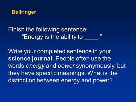 Finish the following sentence: “Energy is the ability to ____.”